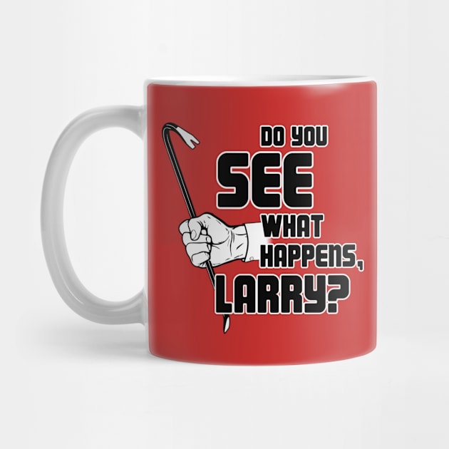 Do you see what happens, Larry? by Jimb Fisher Art